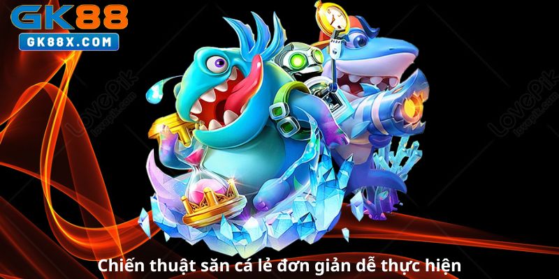 Chien-thuat-san-ca-le-don-gian-de-thuc-hien