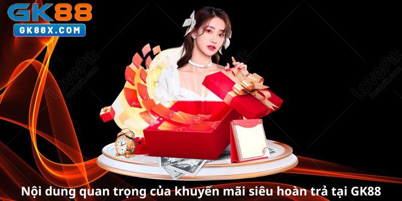 Noi-dung-quan-trong-cua-khuyen-mai-sieu-hoan-tra-tai-GK88