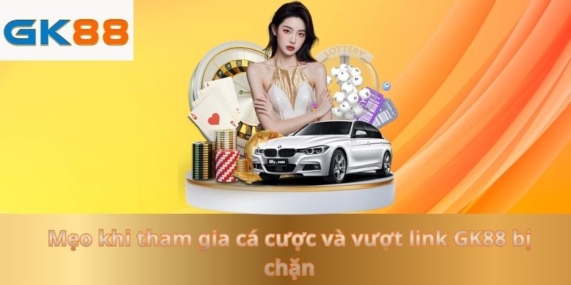 meo-khi-tham-gia-ca-cuoc-va-vuot-link-gk88-bi-chan