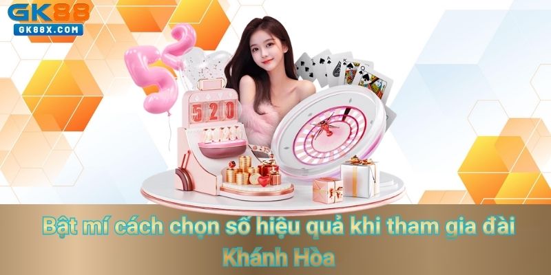 bat-mi-cach-chon-so-hieu-qua-khi-tham-gia-dai-khanh-hoa