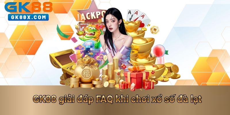 gk88-giai-dap-faq-khi-choi-xo-so-da-lat